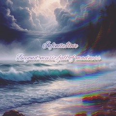 Infinite1Love - Beyond music full of madness.wav