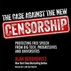 Read* PDF The Case Against the New Censorship: Protecting Free Speech from Big Tech, Progressives, a