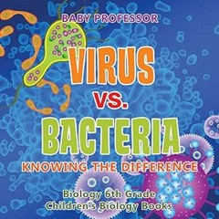READ [PDF] Virus vs. Bacteria : Knowing the Difference - Biology 6th Grade | Children's Biology