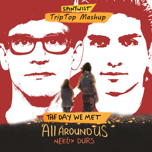 Neelix, Durs - The Day We Met & All Around Us (TripTop Mashup)