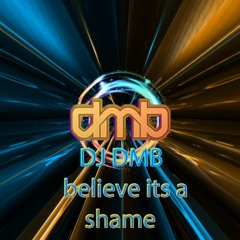 Dj Dmb - Believe Its A Shame