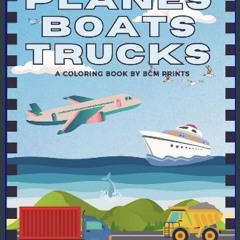ebook read [pdf] 📖 PLANES BOATS TRUCKS: A COLORING BOOK BY BCM PRINTS Read online