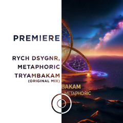 PREMIERE: RYCH DSYGNR, METAPHORIC - Tryambakam (Original Mix)