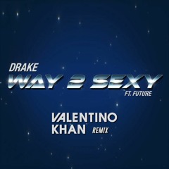 Drake ft. Future - Way 2 Sexy (Valentino Khan Remix) [Official Audio]