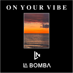 On Your Vibe (with La Bomba)