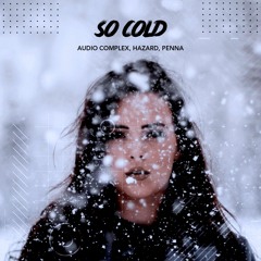 Audio Complex, Hazard, Penna - So Cold [FREE DOWNLOAD]