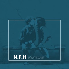 N.F.H - Your Love