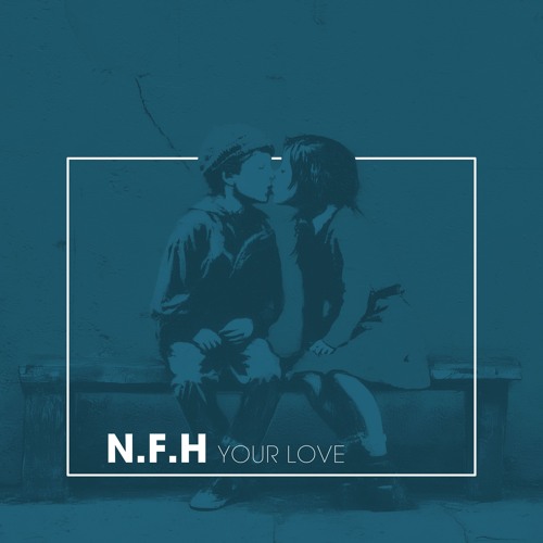N.F.H - Your Love