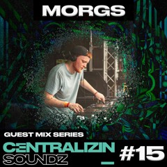 Centralizin’ Soundz Guest Mix Series 015 - Morgs