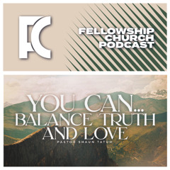 You Can… Balance Truth and Love // Part 5 // Pastor Shaun Tatum