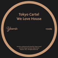 PREMIERE: Tokyo Cartel - We Love House [Yesenia]