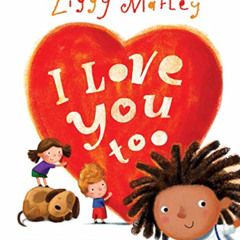 VIEW PDF 📩 I Love You Too by  Ziggy Marley &  Ag Jatkowska KINDLE PDF EBOOK EPUB