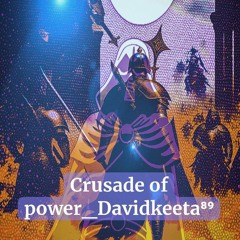 Crusade Of Power Davidkeeta⁸⁹