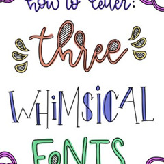 [GET] EBOOK 📬 How to Letter THREE whimsical Fonts by  Chris Glover EBOOK EPUB KINDLE