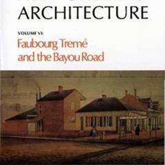 ACCESS KINDLE 📒 New Orleans Architecture: Faubourg Tremé and the Bayou Road by  Roul