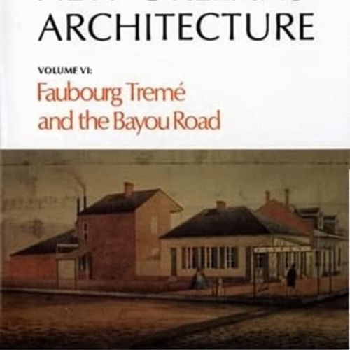 [DOWNLOAD] KINDLE 💓 New Orleans Architecture: Faubourg Tremé and the Bayou Road by