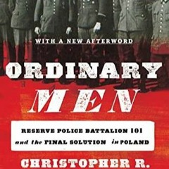 Download Ordinary Men Reserve Police Battalion 101 And The Final Solution In