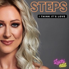 Steps | I Think It's Love (luchi edit)