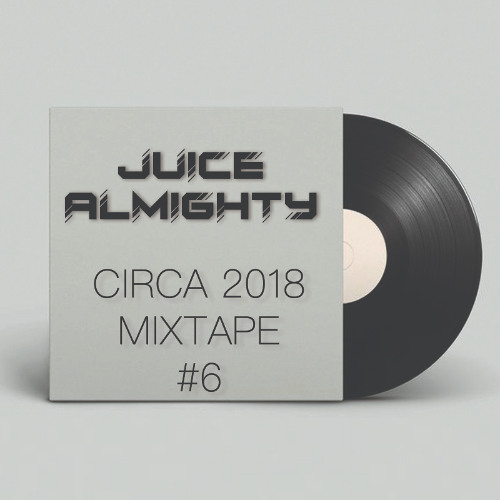 Juice Almighty - Hip Hop & RnB Circa 2018 Mixtape #6