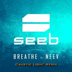 SeeB feat. Neev - Breathe (Caustic Light Remix)