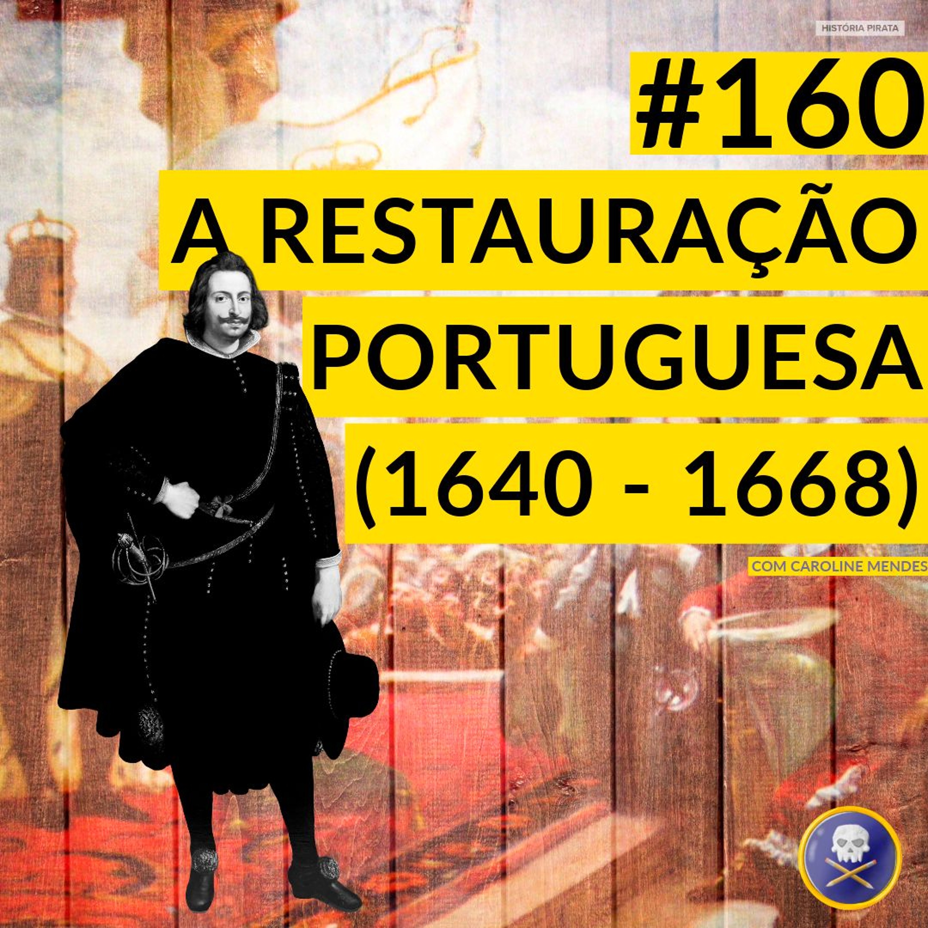História Pirata # 160 - A Restauração Portuguesa, com Caroline Mendes