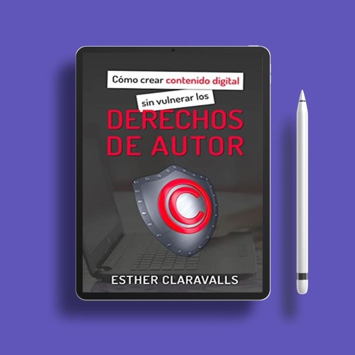 Como crear contenido digital sin vulnerar los derechos de autor: Guía Práctica sobre los derech