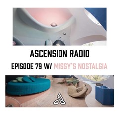 Ascension Radio Episode 79 [W/ M1ssy's Nostalgia]