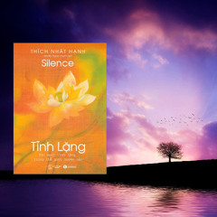 Tĩnh lặng - Thiền sư Thích Nhất Hạnh - phần 6