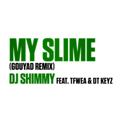 My Slime Gouyad Remix (DJ Shimmy X TFWEA X DT Keyz)