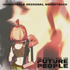 UNBEATABLE OST - FUTURE PEOPLE By peak divide ft. Rachel Lake