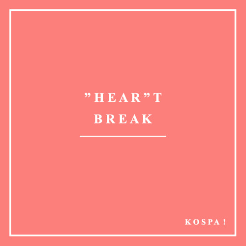 "HEAR"T BREAK - KOSPA!