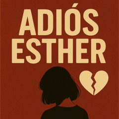 ADIOS ESTHER....