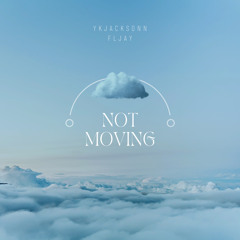 Not Moving- FLJAY (prod ykjacksonn)