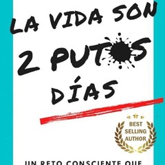 Free read✔ LA VIDA SON 2 PUTOS D?AS: Un reto consciente que llevar? al l?mite tu mente