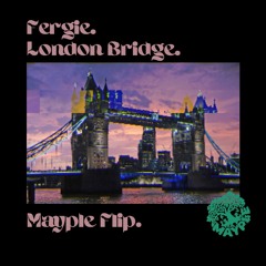 Fergie - London Bridge (Mayple Bootleg)