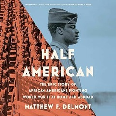 🍝(READ-PDF) Half American: The Epic Story of African Americans Fighting World War  🍝