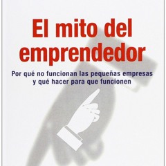 PDF read online El mito del emprendedor: Por qu? no funcionan las peque?as empresas y qu?