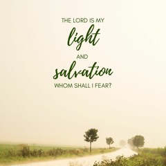 The Lord Is My Light and Salvation (Psalm 27)