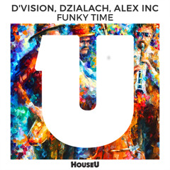 D'Vision , Dzialach, Alex Inc - Funky Time (Original Mix)