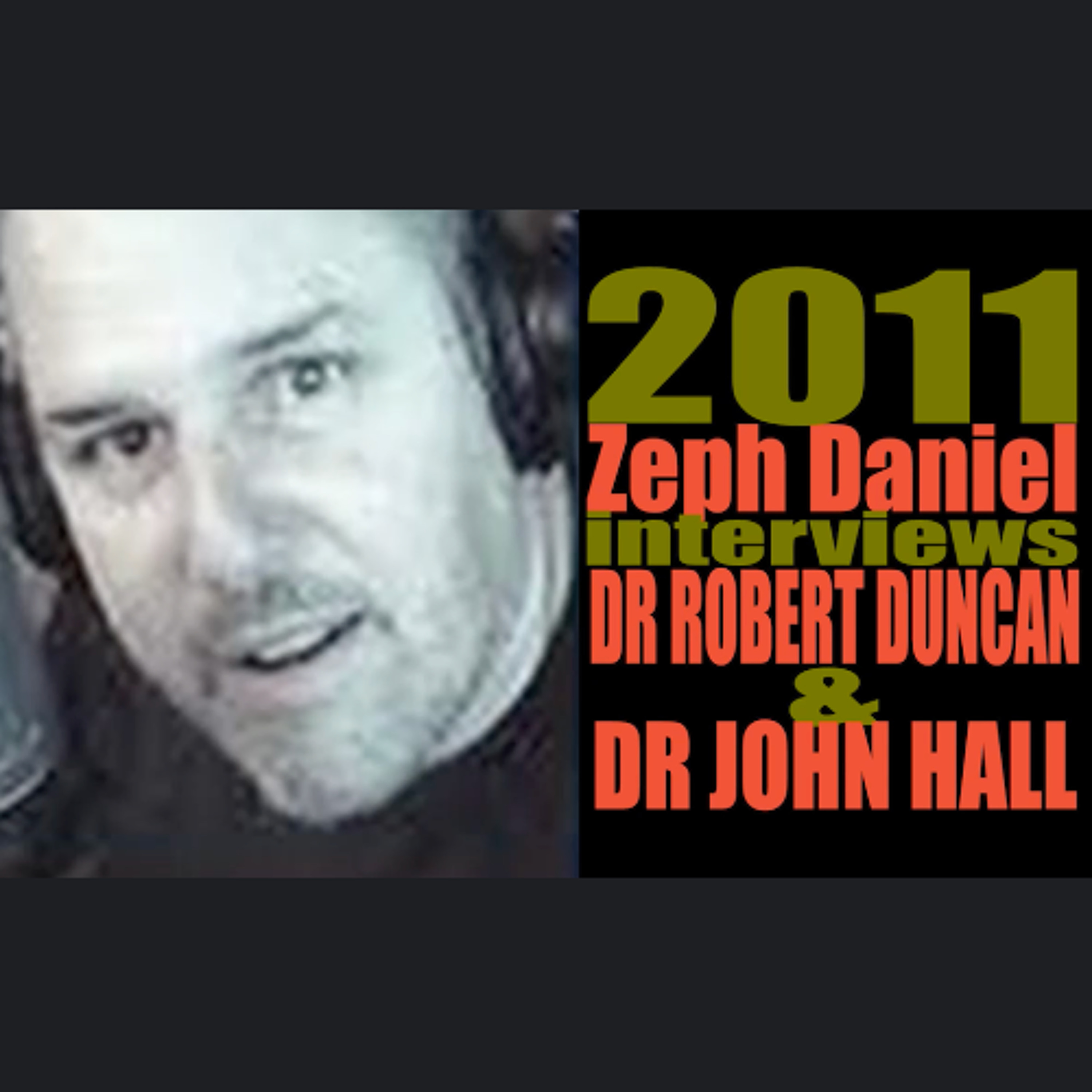 2011 Zeph Daniel interviews Dr Robert Duncan & Dr John Hall