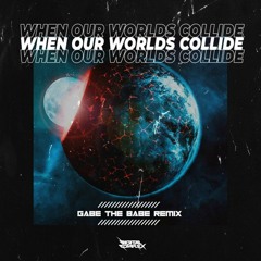 Nature-T - When Our Worlds Collide (Gabe the Babe Remix)[DCR REMIX COMPETITION]