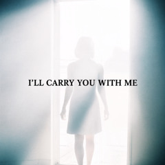 i`ll carry you with me