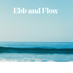 Ebb and Flow