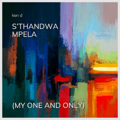 S'Thandwa Mpela (My One and Only)