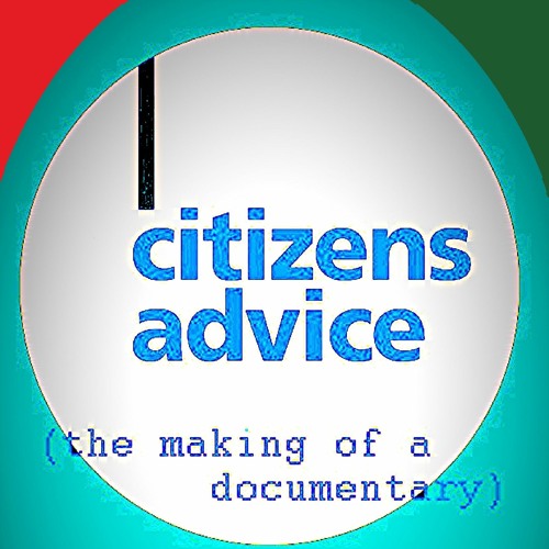 Citizens Advice: the making of a documentary (a radio/play series)