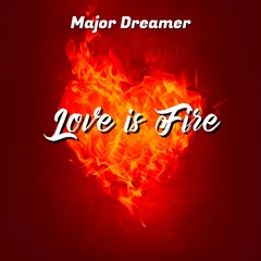 Major Dreamer - Love Is Fire