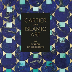 GET EPUB ☑️ Cartier and Islamic Art: In Search of Modernity by  Heather Ecker,Judith