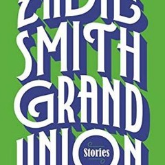 (PDF Download) Grand Union - Zadie Smith