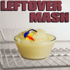 LEFTOVER MASH