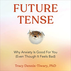 [View] PDF 🖌️ Future Tense: Why Anxiety Is Good for You (Even Though It Feels Bad) b